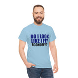 DO I LOOK LIKE I FLY ECONOMY? Cotton Tee