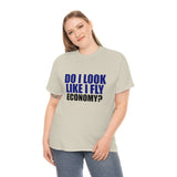 DO I LOOK LIKE I FLY ECONOMY? Cotton Tee