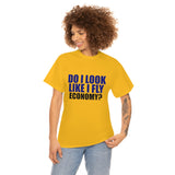 DO I LOOK LIKE I FLY ECONOMY? Cotton Tee