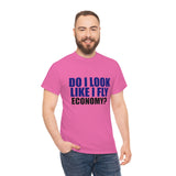 DO I LOOK LIKE I FLY ECONOMY? Cotton Tee