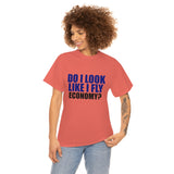 DO I LOOK LIKE I FLY ECONOMY? Cotton Tee