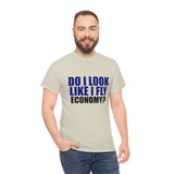 DO I LOOK LIKE I FLY ECONOMY? Cotton Tee