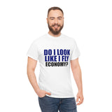 DO I LOOK LIKE I FLY ECONOMY? Cotton Tee