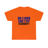 DO I LOOK LIKE I FLY ECONOMY? Cotton Tee
