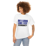 DO I LOOK LIKE I FLY ECONOMY? Cotton Tee